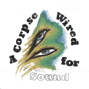 A CORPSE WIRED FOR SOUND (CD)