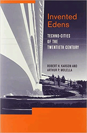 INVENTED EDENS: TECHNO-CITIES OF THE TWENTIETH CENTURY (LEMELSON CENTER STUDIES IN INVENTION AND INNOVATION SERIES)