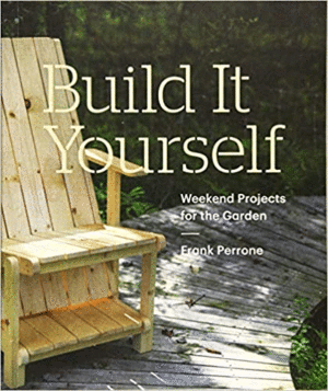 BUILD IT YOURSELF: WEEKEND PROJECTS FOR THE GARDEN