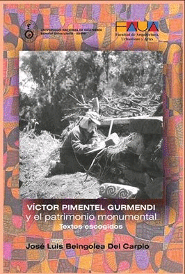Victor Pimentel Gurmendi y el patrimonio monumental: textos escogidos 