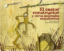 EL CASTOR CONSTRUCTOR Y OTROS ANIMALES ARQUITECTOS