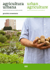 AGRICULTURA URBANA : ESPACIOS DE CULTIVO PARA UNA CIUDAD SOSTENIBLE = URBAN AGRICULTURE