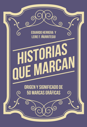 HISTORIAS QUE MARCAN. ORIGEN Y SIGNIFICADO DE 50 MARCAS GRÁFICAS