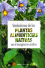 SIMBOLISMO DE LAS PLANTAS ALIMENTICIAS NATIVAS EN EL IMAGINARIO ANDINO