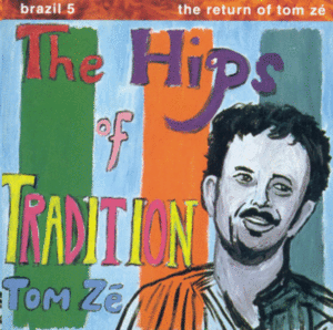 BRAZIL CLASSICS 5: THE RETURN OF TOM ZÉ: THE HIPS OF TRADITION