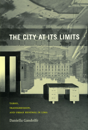 THE CITY AT ITS LIMITS & 8211; TABOO, TRANSGRESSION, AND URBAN RENEWAL IN LIMA