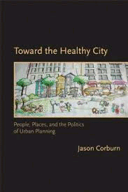 TOWARD THE HEALTHY CITY: PEOPLE, PLACES, AND THE POLITICS OF URBAN PLANNING (URBAN AND INDUSTRIAL EN