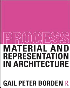 PROCESS: MATERIAL AND REPRESENTATION IN ARCHITECTURE