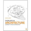 EXERCISES IN ARCHITECTURE: LEARNING TO THINK AS AN ARCHITECT