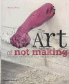 THE ART OF NOT MAKING: THE NEW ARTIST/ARTISAN RELATIONSHIP