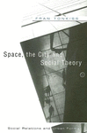 SPACE, THE CITY AND SOCIAL THEORY: