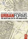 URBAN FORMS: THE DEATH AND LIFE OF THE URBAN BLOCK