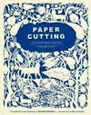 PAPER CUTTING BOOK: CONTEMPORARY ARTISTS, TIMELESS CRAFT