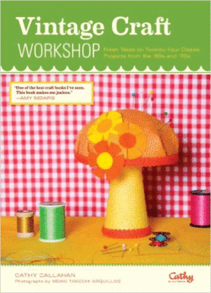 VINTAGE CRAFT WORKSHOP: FRESH TAKES ON TWENTY-FOUR CLASSIC PROJECTS FROM THE '60S AND '70S