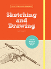 PRACTICE MAKES PERFECT: SKETCHING AND DRAWING