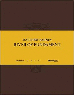 MATTHEW BARNEY: RIVER OF FUNDAMENT