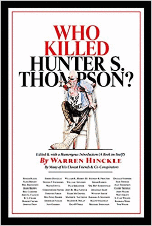 WHO KILLED HUNTER S. THOMPSON?: AN INQUIRY INTO THE LIFE & DEATH OF THE MASTER OF GONZO