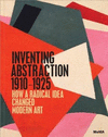 INVENTING ABSTRACTION, 1910-1925
