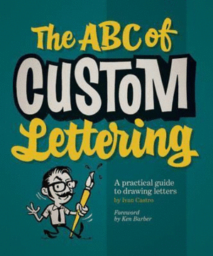 ABC OF CUSTOM LETTERING, THE : A PRACTICAL GUIDE TO DRAWING LETTERS