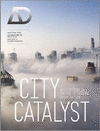 AD 05:2012. CITY CATALYST. ARCHITECTURE IN THE AGE OF EXTREME URBANISATION