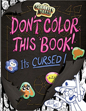 GRAVITY FALLS DON'T COLOR THIS BOOK!: IT'S CURSED!