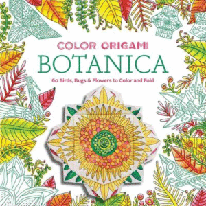 COLOR ORIGAMI: BOTANICA (ADULT COLORING BOOK): 60 BIRDS, BUGS & FLOWERS TO COLOR AND FOLD