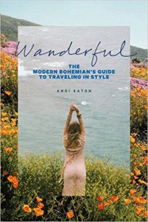 WANDERFUL: THE MODERN BOHEMIAN'S GUIDE TO TRAVELING IN STYLE