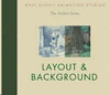 WALT DISNEY ANIMATION STUDIOS THE ARCHIVES SERIES: LAYOUT & BACKGROUND