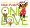 ONE LOVE, ADAPTED BY CEDELLA MARLEY - BASED ON THE SONG BY BOB MARLEY