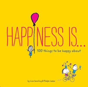 HAPPINESS IS . . .: 500 THINGS TO BE HAPPY ABOUT