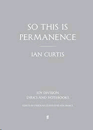 SO THIS IS PERMANENCE: JOY DIVISION LYRICS AND NOTEBOOKS