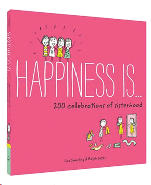 HAPPINESS IS 200 CELEBRATIONS OF SISTERHOOD