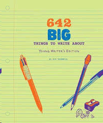642 BIG THINGS TO WRITE ABOUT: YOUNG WRITER'S EDITION