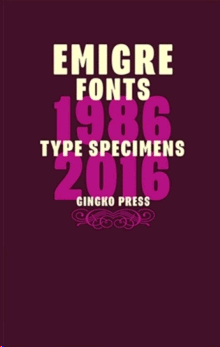 EMIGRE FONTS: TYPE SPECIMENS 1986 - 2016