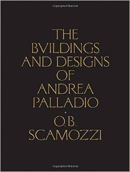 THE BUILDINGS AND DESIGNS OF ANDREA PALLADIO