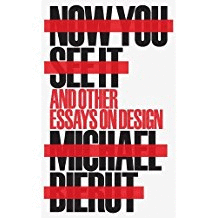 NOW YOU SEE IT AND OTHER ESSAYS ON DESIGN