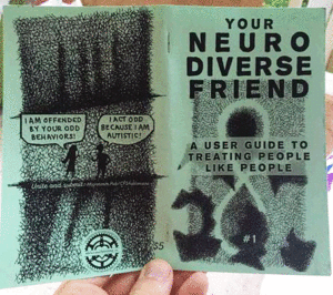 YOUR NEURODIVERSE FRIEND #1: A USER GUIDE TO TREATING PEOPLE LIKE PEOPLE