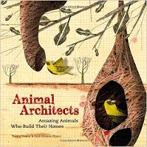 ANIMAL ARCHITECTS. AMAZING ANIMALS WHO BUILD THEIR HOMES