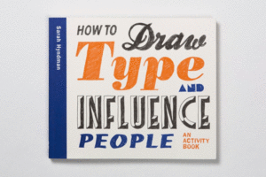HOW TO DRAW TYPE AND INFLUENCE PEOPLE