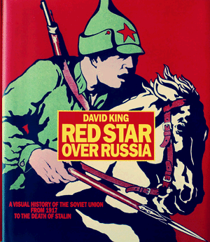 RED STAR OVER RUSSIA: A VISUAL HISTORY OF THE SOVIET UNION FROM 1917 TO THE DEATH OF STALIN