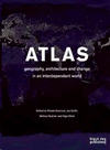 ATLAS.GEOGRAPHY, ARCHITECTURE AND CHANGE IN AN INTERDEPENDENT WORLD