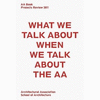 AA BOOK: PROJECTS REVIEW 2011. WHAT WE TALK ABOUT WHEN WE TALK ABOUT THE AA