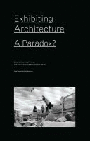 EXHIBITING ARCHITECTURE. A PARADOX?