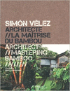 SIMÓN VÉLEZ: ARCHITECT MASTERING BAMBOO