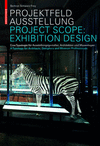 PROJECT SCOPE:EXHIBITION DESIGN: A TYPOLOGY FOR ARCHITECTS, DESIGNERS AND MUSEUM PROFESSIONALS