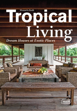TROPICAL LIVING: DREAM HOUSES AT EXOTIC PLACES