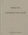 WANG SHU: IMAGINING THE HOUSE