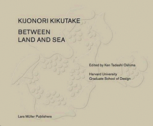 KIYONORI KIKUTAKE  BETWEEN LAND AND SEA