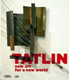 TATLIN. NEW ART FOR A NEW WORLD