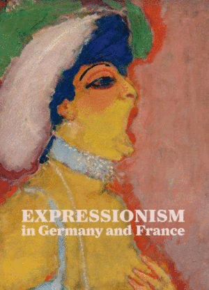 EXPRESSIONISM IN GERMANY AND FRANCE